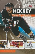 Hockey: How It Works (The Science of Sports) (Sports Illustrated Kids: the Science of Sports) - Agnieszka Biskup