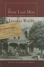 The Four Lost Men: The Previously Unpublished Long Version, Including the Original Short Story - Thomas Wolfe, Matthew J. Bruccoli, Arlyn Bruccoli