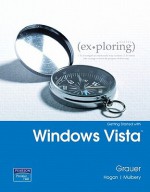 Exploring Microsoft Office 2007 Windows Vista Getting Started Value Pack (Includes Myitlab 12-Month Student Access & Microsf Office 2007 in Busn Core& - Robert T. Grauer, Lynn Hogan