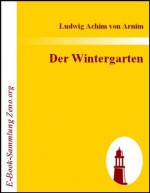 Der Wintergarten : Novellen (German Edition) - Achim von Arnim