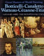 Great Masters Of World Painting: Botticelli, Canaletto, Watteau, Cézanne, Titian - Nathaniel Harris