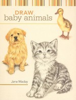 Draw Baby Animals - Jane Maday