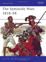 The Seminole Wars 1818-58 - Ron Field, Richard Hook