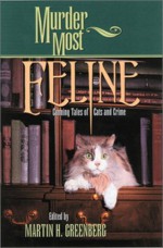 Murder Most Feline: Cunning Tales of Cats and Crime - Ed Gorman, Larry Segriff, Parnell Hall, Jon L. Breen, Bill Crider, Janet Dawson, Catherine Dain, Tracy Knight, Jan Grape, Dick Lochte, Shirley Rousseau Murphy, Mat Coward, Ann Barrett, Matthew J. Costello, Richard Chizmar, Barry Hoffman, Jeremiah Healy, Gary A. Braunbeck, 