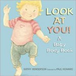 Look at You!: A Baby Body Book - Kathy Henderson, Paul Howard