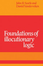 Foundations of Illocutionary Logic - John Rogers Searle, Daniel Vanderveken