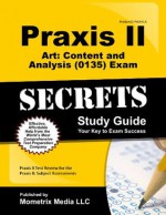 Praxis II Art: Content and Analysis (0135) Exam Secrets Study Guide: Praxis II Test Review for the Praxis II: Subject Assessments - Praxis II Exam Secrets Test Prep Team