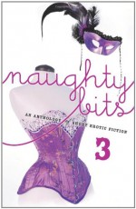 Naughty Bits 3: An Anthology of Short Erotic Fiction - Alison Richardson, Letty James, Kate Austin, Grace D'Otare, Eva Cassel, Jennifer Dale, Amanda McIntyre, Megan Hart, Adelaide Cole