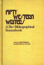 Fifty Western Writers: A Bio-Bibliographical Sourcebook - Fred Erisman