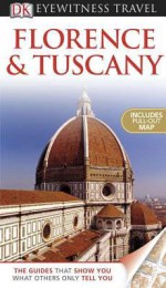 Florence and Tuscany (EYEWITNESS TRAVEL GUIDE) - Adele Evans, Christopher Catling, Emma Jones, Roberta Kedzierski