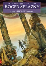 Last Exit to Babylon - Roger Zelazny, David G. Grubbs, Christopher S. Kovacs, Ann Crimmins