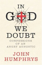 Confessions of a Failed Atheist - John Humphreys, John Humphrys