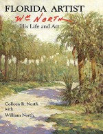 Florida Artist: Wm. North, His Life and Art - Colleen R. North, William North