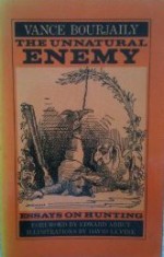 The Unnatural Enemy: Essays On Hunting - Vance Bourjaily