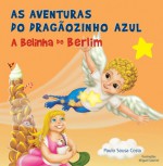 As Aventuras do Dragãozinho Azul, A Belinha de Berlim - Paulo Sousa e Costa, Miguel Gabriel, Teresa Branco