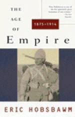 The Age of Empire, 1875-1914 - Eric J. Hobsbawm