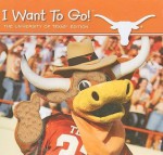 I Want to Go! The University of Texas Edition - Piggy Toes Press