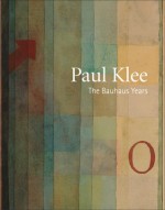 Paul Klee: The Bauhaus Years - Olivier Berggruen, Remi Labrusse