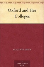 Oxford and Her Colleges - Goldwin Smith
