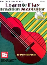 Learn to Play Brazilian Jazz Guitar [With CD] - Dave Marshall