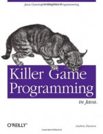 Killer Game Programming in Java - Andrew Davison, Brett McLaughlin