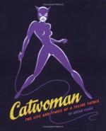 Catwoman: The Life and Times of a Feline Fatale - Suzan Colon, Adam West