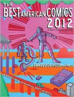 The Best American Comics 2012 - Françoise Mouly, Jessica Abel, Matt Madden