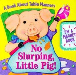No Slurping, Little Pig!: A Book about Table Manners [With Magnet and Magnetic Clasp] - Reader's Digest Association, Cathy Beylon, Tony Hutchings, Sue Kueffner