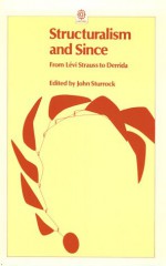 Structuralism and Since: From Levi-Strauss to Derrida - John Sturrock