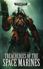 Treacheries of the Space Marines - Christian Dunn, Matthew Farrer, David Annandale, Jonathan Green, Andy Hoare, Aaron Dembski-Bowden, Sarah Cawkwell, John French, Andy Smillie, Anthony Reynolds
