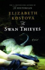 The Swan Thieves - Elizabeth Kostova