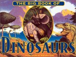 Big Book Of Dinosaurs - Clizia Gussoni, Bob Walters, Gillian King, Robert Walters, Danielle McCole, Clizia Gussoni, Luke McDonnell