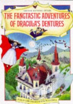 The Fangtastic Adventures Of Dracula's Dentures - Philip Hawthorn, Jenny Tyler