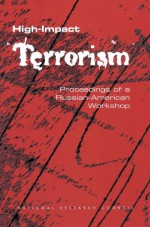 High-Impact Terrorism: Proceedings of a Russian-American Workshop - Tom E. Morrisey, Security, and Cooperation Office for Central Europe and Eurasia Development