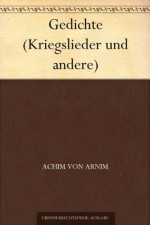 Gedichte (Kriegslieder und andere) (German Edition) - Achim von Arnim