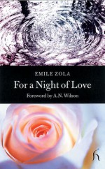 For a Night of Love - Émile Zola, A.N. Wilson