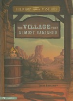 The Village That Almost Vanished (Field Trip Mysteries) - Steve Brezenoff, C.B. Canga