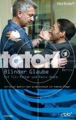 Tatort - Berlin: Blinder Glaube - Oliver G. Wachlin, Andreas Pflüger