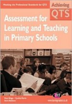 Assessment for Learning and Teaching in Primary Schools: Meeting the Professional Standards for QTS (Achieving Qts) - Mary Briggs, Cynthia Martin