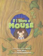 If I Were a Mouse - Karma Wilson, Marsela Hajdinjak-Krec