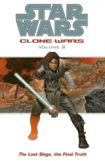 Star Wars: Clone Wars Volume 8: The Last Siege, The Final Truth (Star Wars: Clone Wars, Vol. 8) - John Ostrander, Jan Duursema, Dan Parsons, Brad Anderson (Illustrator), Tomås Giorello