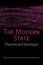 The Modern State: Theories and Ideologies - Erika Cudworth, John McGovern, Tim Hall