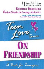 Teen Love: On Friendship - Kimberly Kirberger, Colin Mortensen