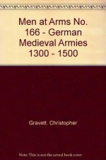 Men at Arms No. 166 - German Medieval Armies 1300 - 1500 - Christopher Gravett