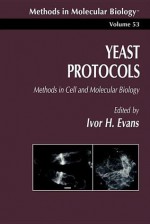 Methods In Molecular Biology, Volume 53: Yeast Protocols - Ivor H. Evans