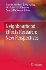 Neighbourhood Effects Research: New Perspectives - Maarten van Ham, David Manley, Nick Bailey, Ludi Simpson, Duncan Maclennan