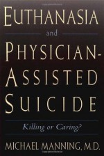 Euthanasia and Physician-Assisted Suicide - Michael Manning