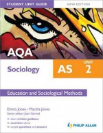 Aqa as Sociology Student Guide Unit 2, . Education and Sociological Methods - Emma Jones