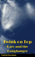 Twink on Top: Gary and the Gangbanger - Calvin Freeman