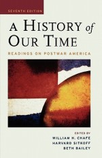 A History of Our Time: Readings on Postwar America - William Chafe, Beth L. Bailey, Harvard Sitkoff